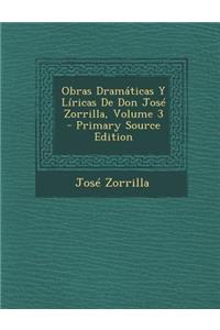 Obras Dramaticas y Liricas de Don Jose Zorrilla, Volume 3