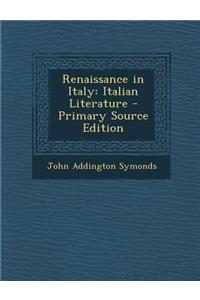 Renaissance in Italy: Italian Literature - Primary Source Edition