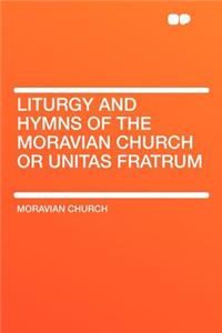 Liturgy and Hymns of the Moravian Church or Unitas Fratrum