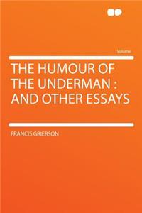 The Humour of the Underman: And Other Essays