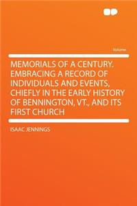 Memorials of a Century. Embracing a Record of Individuals and Events, Chiefly in the Early History of Bennington, VT., and Its First Church