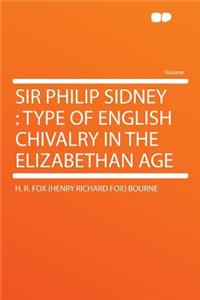 Sir Philip Sidney: Type of English Chivalry in the Elizabethan Age