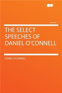 The Select Speeches of Daniel O'Connell Volume 1