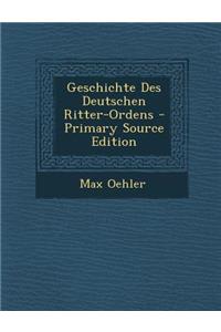 Geschichte Des Deutschen Ritter-Ordens