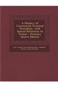 A History of Continental Criminal Procedure, with Special Reference to France