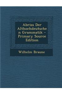 Abriss Der Althochdeutschen Grammatik - Primary Source Edition