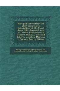 Rare Plant Inventory and Plant Community Descriptions of the Sweet Grass Hills, Proposed Area of Critical Environmental Concern (Pacec), Toole and Liberty Counties, Montana - Primary Source Edition