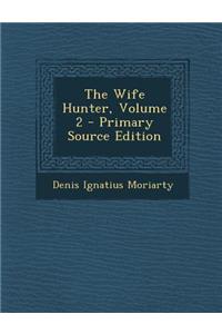 The Wife Hunter, Volume 2 - Primary Source Edition