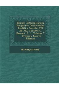 Rerum Aethiopicarum Scriptores Occidentales Inediti a Saeculo XVI Ad XIX Curante C. Beccari, S. I., Volume 7