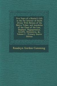 Five Years of a Hunter's Life in the Far Interior of South Africa: With Notices of the Native Tribes, and Anecdotes of the Chase of the Lion, Elephant