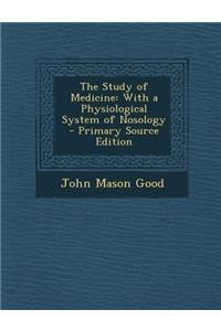 The Study of Medicine: With a Physiological System of Nosology