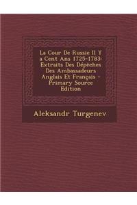 La Cour de Russie Il y a Cent ANS 1725-1783: Extraits Des Depeches Des Ambassadeurs Anglais Et Francais
