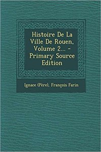 Histoire de La Ville de Rouen, Volume 2... - Primary Source Edition