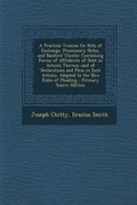 A Practical Treatise on Bills of Exchange, Promissory Notes, and Bankers' Checks