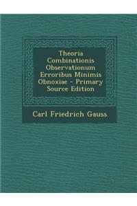 Theoria Combinationis Observationum Erroribus Minimis Obnoxiae