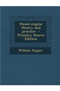 Steam-Engine Theory and Practice - Primary Source Edition