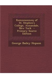 Reminiscences of St. Stephen's College, Annandale, New York - Primary Source Edition