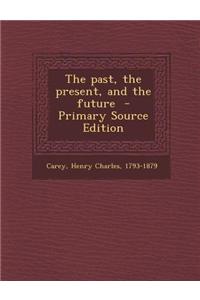 The Past, the Present, and the Future - Primary Source Edition