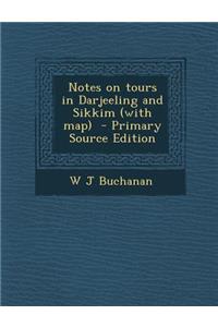 Notes on Tours in Darjeeling and Sikkim (with Map) - Primary Source Edition