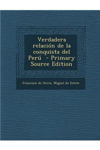 Verdadera Relacion de La Conquista del Peru