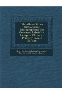 Bibliotheca Sinica: Dictionnaire Bibliographique Des Ouvrages Relatifs A L'Empire Chinois - Primary Source Edition