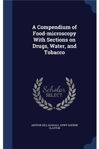 A Compendium of Food-microscopy With Sections on Drugs, Water, and Tobacco