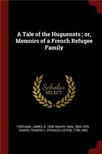 Tale of the Huguenots; or, Memoirs of a French Refugee Family