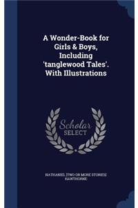 Wonder-Book for Girls & Boys, Including 'tanglewood Tales'. With Illustrations