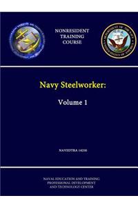 Navy Steelworker: Volume 1 - Navedtra 14250 - (Nonresident Training Course)