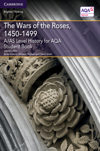 A/AS Level History for AQA The Wars of the Roses, 1450–1499 Student Book