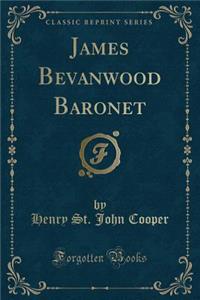 James Bevanwood Baronet (Classic Reprint)