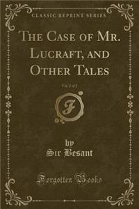The Case of Mr. Lucraft, and Other Tales, Vol. 2 of 2 (Classic Reprint)