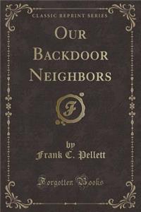 Our Backdoor Neighbors (Classic Reprint)