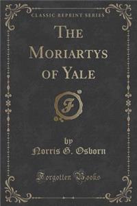 The Moriartys of Yale (Classic Reprint)