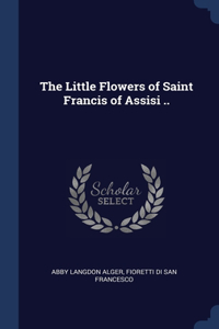 Little Flowers of Saint Francis of Assisi ..