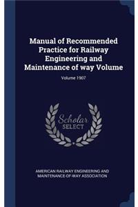 Manual of Recommended Practice for Railway Engineering and Maintenance of way Volume; Volume 1907
