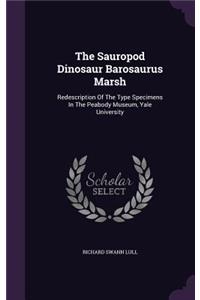 The Sauropod Dinosaur Barosaurus Marsh