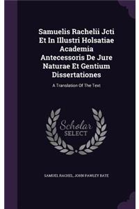 Samuelis Rachelii Jcti Et In Illustri Holsatiae Academia Antecessoris De Jure Naturae Et Gentium Dissertationes