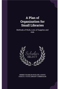 A Plan of Organization for Small Libraries