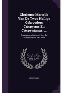 Glorieuse Martelie Van De Twee Heilige Gebroeders Crispynus En Crispynianus, ...