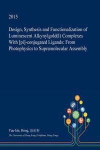 Design, Synthesis and Functionalization of Luminescent Alkynylgold(i) Complexes with [Pi]-Conjugated Ligands