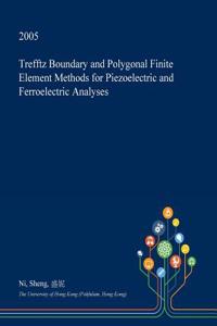 Trefftz Boundary and Polygonal Finite Element Methods for Piezoelectric and Ferroelectric Analyses