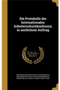 Die Protokolle Der Internationalen Arbeiterschutzkonferenz; In Amtlichem Auftrag