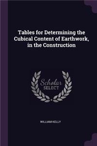 Tables for Determining the Cubical Content of Earthwork, in the Construction