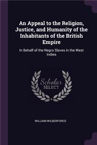 An Appeal to the Religion, Justice, and Humanity of the Inhabitants of the British Empire