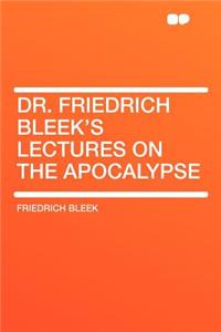 Dr. Friedrich Bleek's Lectures on the Apocalypse