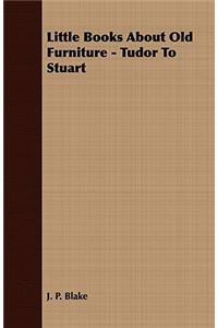 Little Books About Old Furniture - Tudor To Stuart