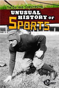The Curious, Captivating, Unusual History of Sports