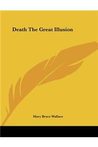 Death the Great Illusion