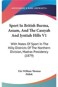 Sport In British Burma, Assam, And The Cassyah And Jyntiah Hills V1